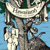 HAWAIIAN6 / ＡＣＲＯＳＳ　ＴＨＥ　ＥＮＤＩＮＧ