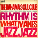 BAHAMA SOUL CLUB / バハマ・ソウル・クラブ / リズム・イズ・ホワット・メイクス・ジャズ