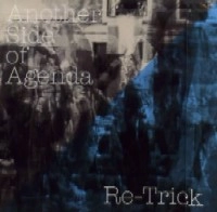 RE-TRICK / レトリック / アナザー・サイド・オブ・アジェンダ