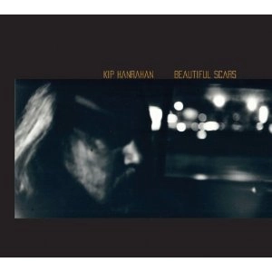 KIP HANRAHAN / キップ・ハンラハン / ビューティフル･スカーズ / BEAUTIFUL SCARS