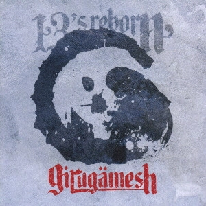 GILGAMESH / ギルガメッシュ / 13's reborn