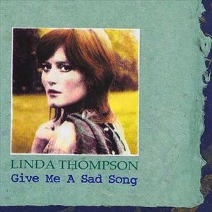 LINDA THOMPSON / リンダ・トンプソン / ギヴ･ミー･ア･サッド･ソング