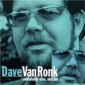 DAVE VAN RONK / デイヴ・ヴァン・ロンク / サムバディ･エルス ノット･ミ－！