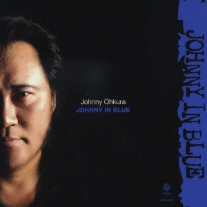JOHNNY OHKURA / ジョニー大倉 / JOHNNY IN BLUE