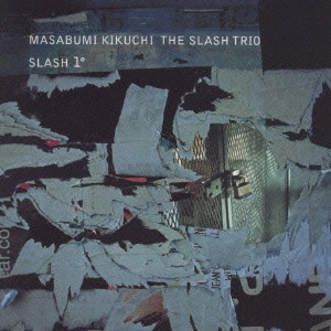 MASABUMI KIKUCHI / 菊地雅章 / SLASH 1° / SLASH 1
