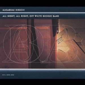 MASABUMI KIKUCHI / 菊地雅章 / "ALL NIGHT,ALL RIGHT,OFF WHITE BOOGIE BAND"