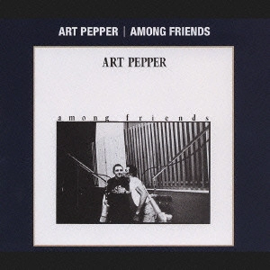 ART PEPPER / アート・ペッパー / 再会 / AMONG FRIENDS