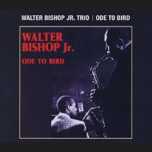 WALTER BISHOP JR. TRIO / ウォルター・ビショップ ジュニア・トリオ / オード・トゥ・バード / ODE TO BIRD
