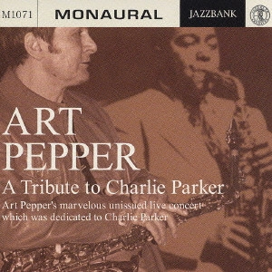 ART PEPPER / アート・ペッパー / パサデナ・コンサート~チャーリー・パーカーに捧げた夜~ / A TRIBUTE TO CHARLIE PARKER