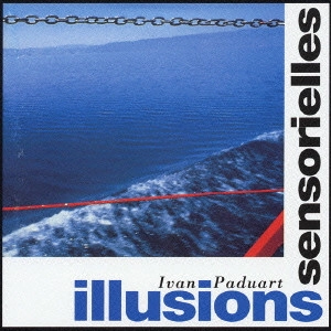 IVAN PADUART / イヴァン・パドゥア / イリュージョン・サンソリエル / ILLUSIONS SENSORIELLES