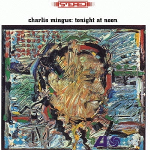 CHARLIE MINGUS / チャーリー・ミンガス / トゥナイト・アット・ヌーン / TONIGHT AT NOON