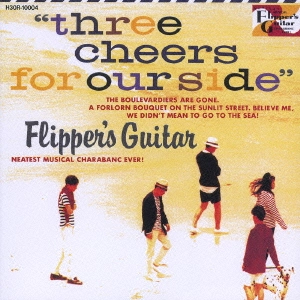 FLIPPER'S GUITAR / フリッパーズ・ギター / THREE CHEERS FOR OUR SIDE ～海へ行くつもりじゃなかった～（紙ジャケット）