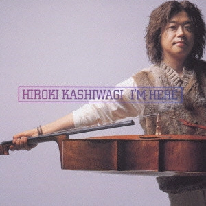 HIROKI KASHIWAGI / 柏木広樹 / I’m here / I'M HERE