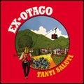 EX-OTAGO / エックス・オタゴ / タンティ・サルーティ