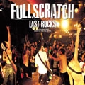 FULLSCRATCH / フルスクラッチ / ＬＡＳＴ　ＲＯＣＫ