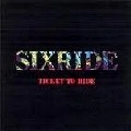 SIXRIDE / シックスライド / チケット・トゥ・ライド