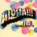 soulkids / ソウルキッズ / ＡＬＯＨＡ！！！