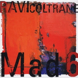 RAVI COLTRANE / ラヴィ・コルトレーン / マッド6 / MAD 6