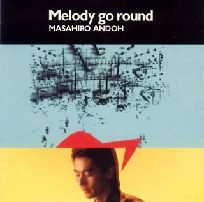 MASAHIRO ANDO / 安藤まさひろ / ＭＥＬＯＤＹ　ＧＯ　ＲＯＵＮＤ