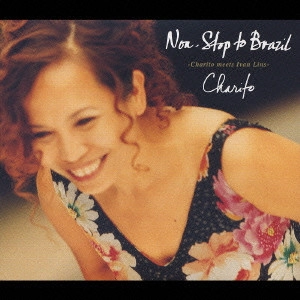 CHARITO / チャリート / ノンストップ・トゥ・ブラジル / Non.Stop to Brazil -Charito meets Ivan Lins-