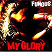 FUNGUS / ＭＹ　ＧＬＯＲＹ