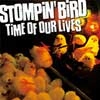 STOMPIN' BIRD / TIME OF OUR LIV