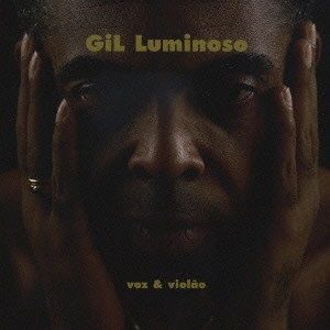 GILBERTO GIL / ジルベルト・ジル / 声とギター ジル・ルミノーゾ / GIL LUMINOSO VOZ & VIOLテO