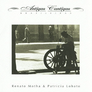 RENATO MOTHA E PATRICIA LOBATO / ヘナート・モタ&パトリシア・ロバート / アンチーガス・カンチーガス