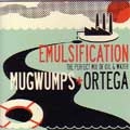 MUGWUMPS：ORTEGA / マグワンプス：オルテガ / ＥＭＵＬＳＩＦＩＣＡＴＩＯＮ－