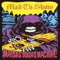 MARSAS SOUND MACHINE / マーサスサウンドマシーン / ＭＡＤ　ＴＶ　ＳＨＯＷ
