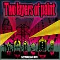 Two layers of paint / ＨＡＰＰＩＮＥＳＳ　ＲＡＤＩＯ