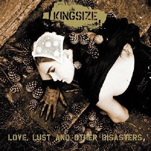 KINGSIZE / キングサイズ / ラヴ、ラスト・アンド・アザー・ディザースターズ / LOVE. LUST AND OTHER DISASTERS