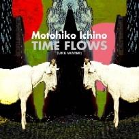 MOTOHIKO ICHINO / 市野元彦 / Ｔｉｍｅ　Ｆｌｏｗｓ（ｌｉｋｅ