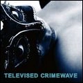 TELEVISED CRIMEWAVE / テレヴァイズド・クライムウェイヴ / リッスン・アンド・リピート