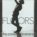 THE POWERFUL BANANA / ザ・パワフル・バナナ / ＦＬＯＯＲＳ