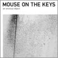 mouse on the keys / ａｎ　ａｎｘｉｏｕｓ　ｏｂｊｅ