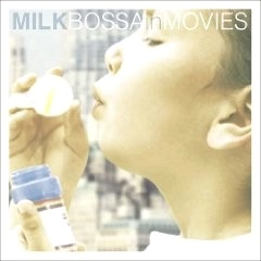 V.A.(MILK BOSSA IN MOVIES) / V.A.(ミルク・ボッサ・イン・ムーヴィーズ) / ミルク･ボッサ･イン･ムーヴィ