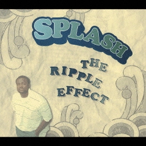 SPLASH / ザ・リップル・エフェクト / THE RIPPLE EFFECT