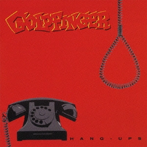 GOLDFINGER / ゴールドフィンガー / ハング・アップス / HANG-UPS