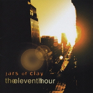 ジャーズ・オブ・クレイ / ジ・イレヴンズ・アワー / The Eleventh Hour