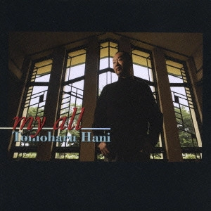 TOMOHARU HANI / 羽仁知治 / マイ・オール / MY ALL