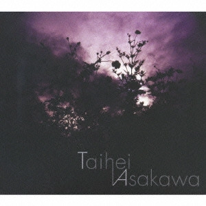 TAIHEI ASAKAWA / 浅川太平 / 浅川太平 / TAIHEI ASAKAWA