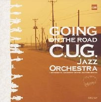 CUG JAZZ ORCHESTRA / C.U.G. ジャズ・オーケストラ / ゴーイング･オン･ザ･ロード / GOING ON THE ROAD