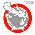 JR.MONSTER / ジュニアモンスター /  ＤＯＮ’ＴＢＥＳＡＴＩＳＦＩＥＤ
