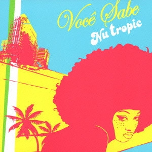 NU TROPIC / ヌー・トロピック / ヴォセ・サーベ / VOCE SABE