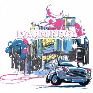 DALMINJO / ワン・デイ ユール・ダンス・フォー・ミー・トーキョー / ONE DAY YOU'LL DANCE FOR ME TOKYO!