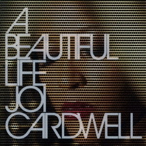 JOI CARDWELL / ジョイ・カードウェル / A Beautiful Life / A BEAUTIFUL LIFE
