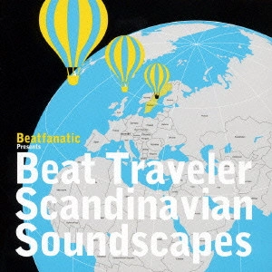 BEATFANATIC / Beatfanatic Presents Beat Traveler-Scandinavian Soundscapes / BEATFANATIC PRESENTS BEAT TRAVELER - SCANDINAVIAN SOUNDSCAPES