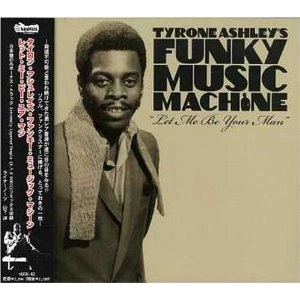 TYRONE ASHLEY'S FUNKY MUSIC MACHINE / タイロン・アシュレイズ・ファンキー・ミュージック・マシーン / ＬＥＴ　ＭＥ　ＢＥ　ＹＯＵＲ