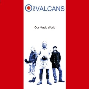 Oi!VALCANS / ＯＵＲ　ＭＵＳＩＣ　ＷＯＲＬＤ